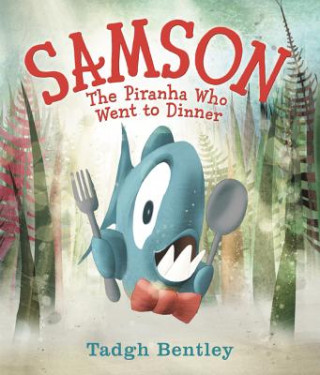 Книга Samson: The Piranha Who Went to Dinner Tadgh Bentley