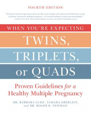 Carte When You're Expecting Twins, Triplets, or Quads 4th Edition: Proven Guidelines for a Healthy Multiple Pregnancy Barbara Luke