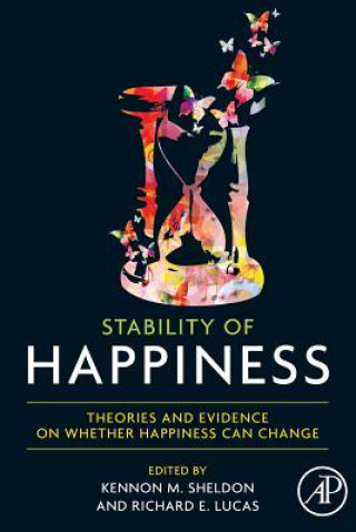 Kniha Stability of Happiness: Theories and Evidence on Whether Happiness Can Change Kennon M. Sheldon