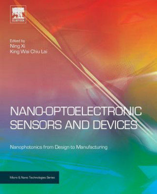 Könyv Nano Optoelectronic Sensors and Devices: Nanophotonics from Design to Manufacturing Ning Xi