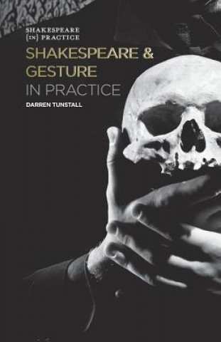 Kniha Shakespeare and Gesture in Practice Darren Tunstall