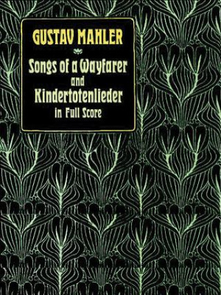 Книга Songs of a Wayfarer and Kinder-Totenlieder in Full Score Gustav Mahier