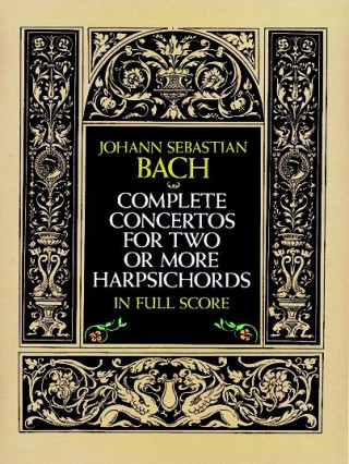 Knjiga Complete Concertos for Two or More Harpsichords in Full Score Johann Sebastian Bach