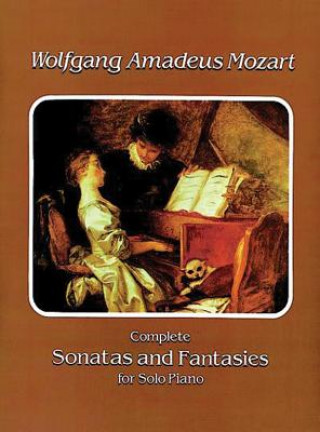 Könyv Complete Sonatas and Fantasies for Solo Piano Wolfgang Amadeus Mozart