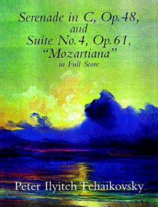 Kniha Serenade in C, Op. 48, & Suite No. 4, Op. 61 Peter Ilyitch Tchaikovsky