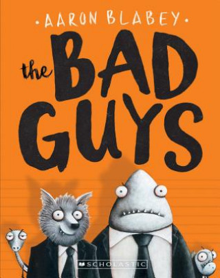 Knjiga Bad Guys (The Bad Guys #1) Aaron Blabey