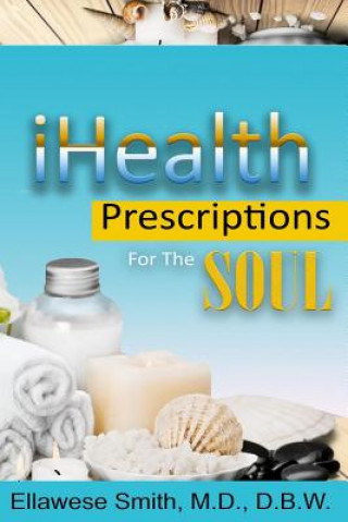 Knjiga Ihealth: Prescriptions for the Soul Dr Ellawese Smith