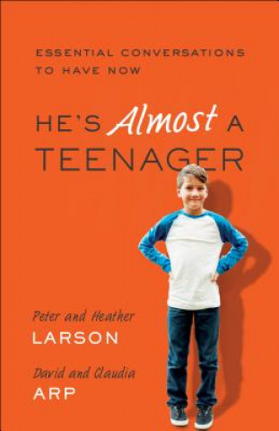 Книга He`s Almost a Teenager - Essential Conversations to Have Now Heather Larson