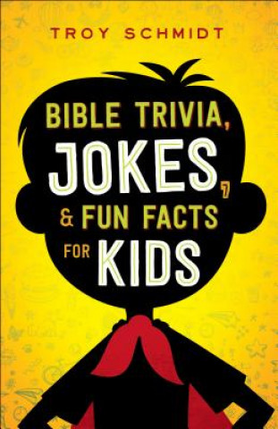 Kniha Bible Trivia, Jokes, and Fun Facts for Kids Troy Schmidt