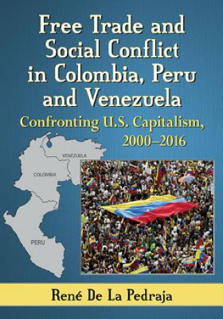 Könyv Free Trade and Social Conflict in Colombia, Peru and Venezuela Rene de La Pedraja