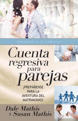 Kniha Cuenta Regresiva Para Parejas=countdown for Couples: Preparense Para La Aventura del Matrimonio Dale Mathis