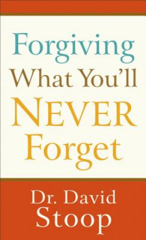 Kniha Forgiving What You`ll Never Forget Dr David Stoop