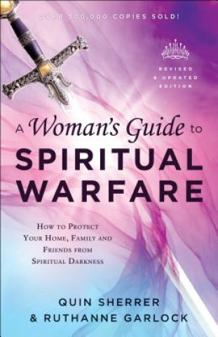 Carte Woman`s Guide to Spiritual Warfare - How to Protect Your Home, Family and Friends from Spiritual Darkness Quin Sherrer