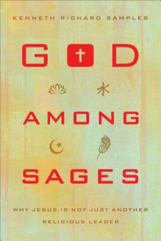 Książka God among Sages - Why Jesus Is Not Just Another Religious Leader Kenneth Richard Samples