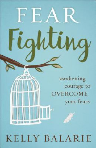 Könyv Fear Fighting Kelly Balarie