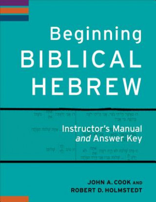 Książka Beginning Biblical Hebrew Instructor's Manual and Answer Key John A. Cook