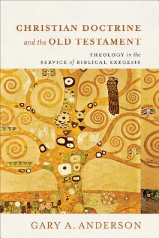 Książka Christian Doctrine and the Old Testament - Theology in the Service of Biblical Exegesis Gary A. Anderson