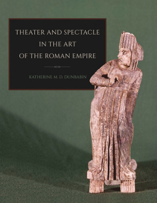 Książka Theater and Spectacle in the Art of the Roman Empire Katherine M. D. Dunbabin