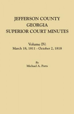 Книга Jefferson County, Georgia, Superior Court Minutes. Volume IV Michael a. Ports
