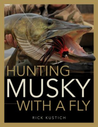 Knjiga Hunting Musky with a Fly Rick Kustich