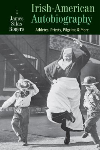 Книга Irish-American Autobiography James Silas Rogers