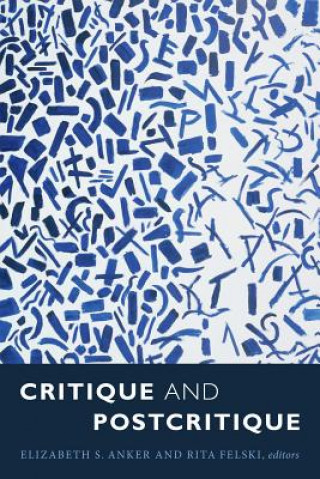 Kniha Critique and Postcritique Elizabeth S. Anker