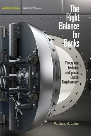 Книга Right Balance for Banks - Theory and Evidence on Optimal Capital Requirementd William R. Cline