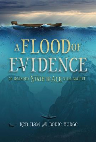Carte A Flood of Evidence: 40 Reasons Noah and the Ark Still Matter Ken Ham