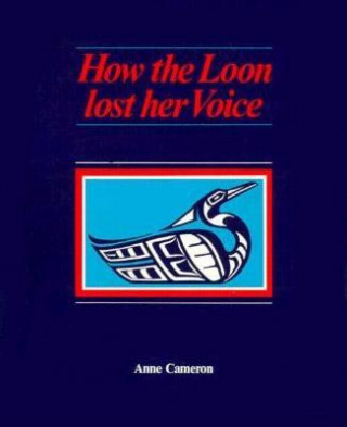 Carte How the Loon Lost her Voice Anne Cameron