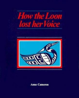 Kniha How the Loon Lost her Voice Anne Cameron