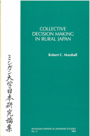 Kniha Collective Decision Making in Rural Japan Robert C. Marshall