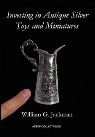 Книга Investing in Antique Silver Toys and Miniatures William G. Jackman