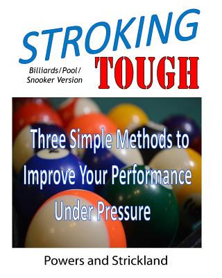 Book Stroking Tough: Three Simple Methods to Improve Your Performance Under Pressure William G. Powers