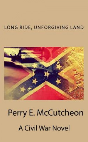 Book Long Ride, Unforgiving Land MR Perry E. McCutcheon