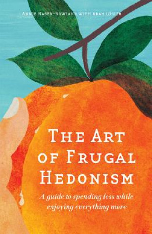 Książka Art of Frugal Hedonism Annie Raser-Rowland