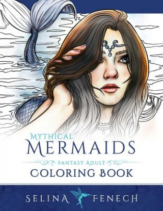 Kniha Mythical Mermaids - Fantasy Adult Coloring Book Selina Fenech