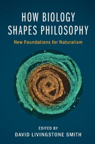 Kniha How Biology Shapes Philosophy David Smith