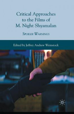 Carte Critical Approaches to the Films of M. Night Shyamalan Jeffrey Andrew Weinstock