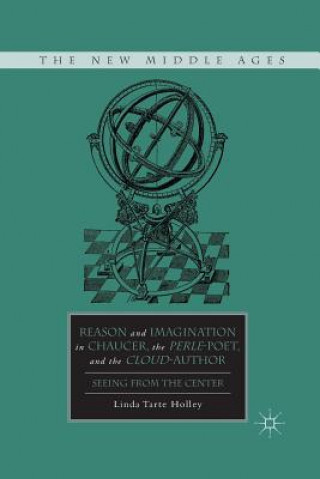 Książka Reason and Imagination in Chaucer, the Perle-Poet, and the Cloud-Author L. Holley