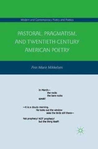 Knjiga Pastoral, Pragmatism, and Twentieth-Century American Poetry A. Mikkelsen