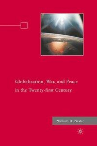 Kniha Globalization, War, and Peace in the Twenty-first Century W. Nester