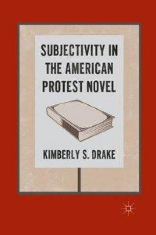 Книга Subjectivity in the American Protest Novel K. Drake