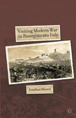 Kniha Visiting Modern War in Risorgimento Italy J. Marwil