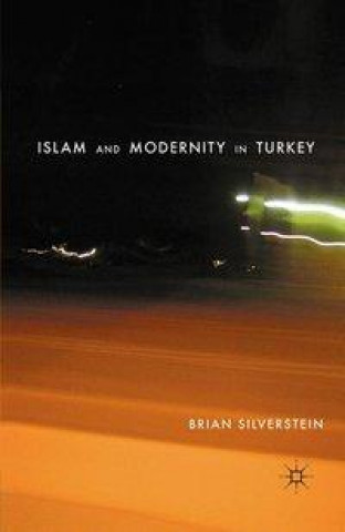 Könyv Islam and Modernity in Turkey B. Silverstein