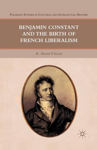 Carte Benjamin Constant and the Birth of French Liberalism K. Vincent