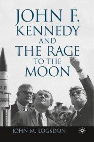 Carte John F. Kennedy and the Race to the Moon J. Logsdon