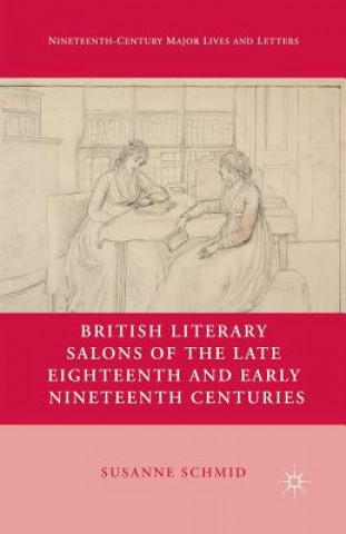 Carte British Literary Salons of the Late Eighteenth and Early Nineteenth Centuries S. Schmid