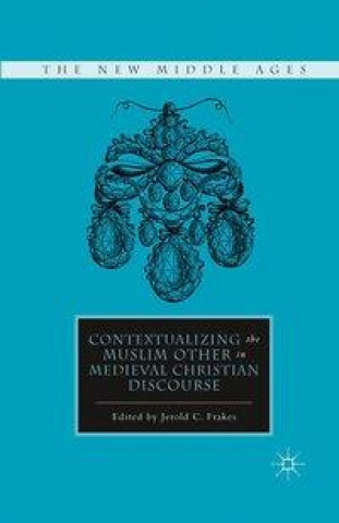 Książka Contextualizing the Muslim Other in Medieval Christian Discourse J. Frakes