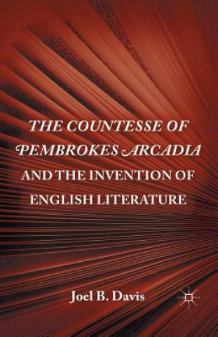 Könyv Countesse of Pembrokes Arcadia and the Invention of English Literature J. Davis