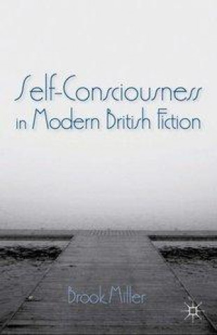 Książka Self-Consciousness in Modern British Fiction B. Miller